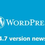 Wordpress 4.7 news.